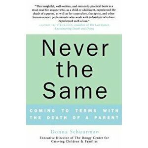 Never the Same: Coming to Terms with the Death of a Parent, Paperback - Donna Schuurman imagine