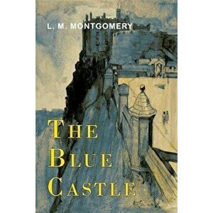 The Blue Castle, Paperback - L. M. Montgomery imagine