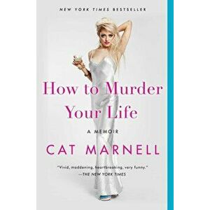 How to Murder Your Life: A Memoir, Paperback - Cat Marnell imagine