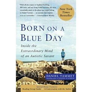Born on a Blue Day: Inside the Extraordinary Mind of an Autistic Savant, Paperback - Daniel Tammet imagine