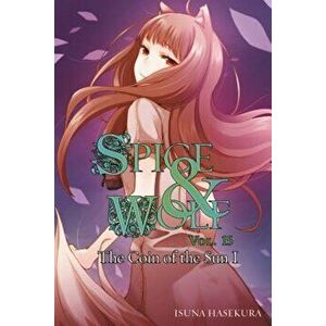 Spice and Wolf, Vol. 15 (Light Novel): The Coin of the Sun I, Paperback - Isuna Hasekura imagine
