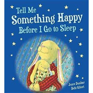 Tell Me Something Happy Before I Go to Sleep (Padded Board Book), Hardcover - Joyce Dunbar imagine