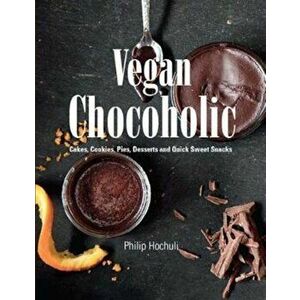 Vegan Chocoholic, Hardcover - Philip Hochuli imagine