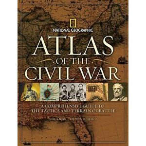 Atlas of the Civil War: A Complete Guide to the Tactics and Terrain of Battle, Hardcover - Neil Kagan imagine