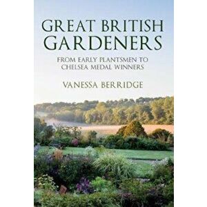 Great British Gardeners, Hardcover - Vanessa Berridge imagine