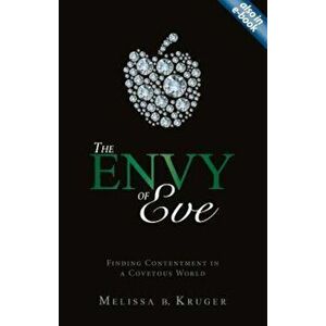 The Envy of Eve: Finding Contentment in a Covetous World, Paperback - Melissa B. Kruger imagine