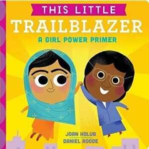 This Little Trailblazer: A Girl Power Primer, Hardcover - Joan Holub imagine