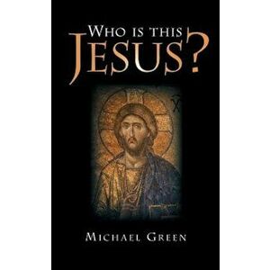 Who Is This Jesus', Paperback - Michael Green imagine