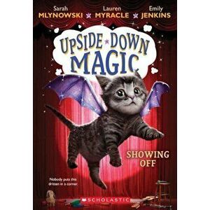 Showing Off (Upside-Down Magic '3), Paperback - Sarah Mlynowski imagine