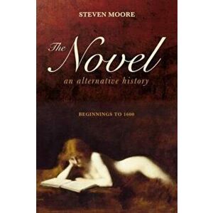 Novel: An Alternative History, Paperback - Steven Moore imagine
