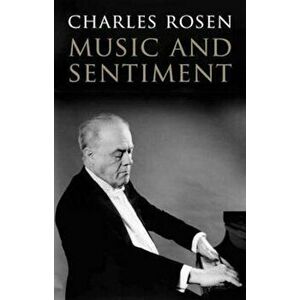 Music and Sentiment, Paperback - Charles Rosen imagine