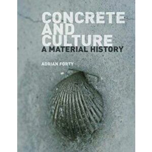 Concrete and Culture, Paperback - Adrian Forty imagine