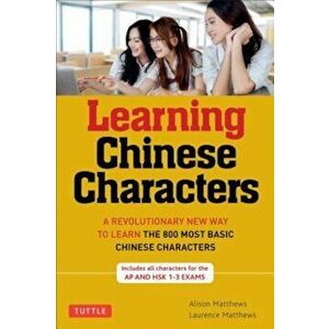 Learning Chinese Characters, Volume 1: HSK level A: A Revolutionary New Way to Learn and Remember the 800 Most Basic Chinese Characters, Paperback - A imagine