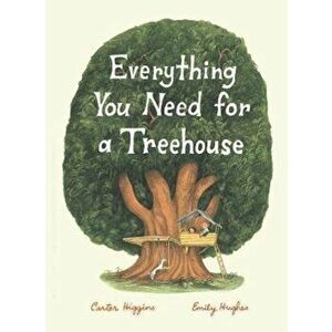 Everything You Need for a Treehouse, Hardcover - Carter Higgins imagine