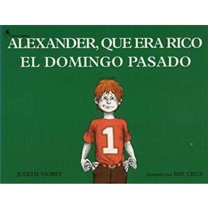 Alexander, Que Era Rico El Domingo Pasado: (Alexander Who Used to Be Rich Last Sunday), Paperback - Judith Viorst imagine