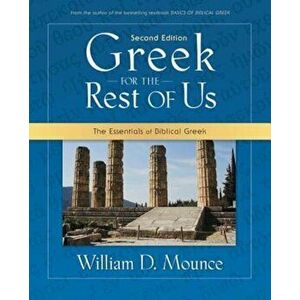 Greek for the Rest of Us: The Essentials of Biblical Greek, Paperback - William D. Mounce imagine