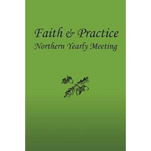 Faith and Practice, Paperback - Northern Yearly Meet F. &. P. Committee imagine