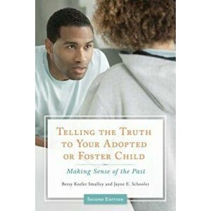 Telling the Truth to Your Adopted or Foster Child: Making Sense of the Past, Paperback - Betsy Smalley imagine