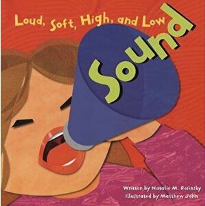 Sound: Loud, Soft, Hight, and Low, Paperback - Natalie M. Rosinsky imagine