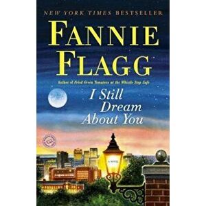 I Still Dream about You, Paperback - Fannie Flagg imagine