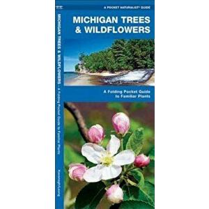 Michigan Trees & Wildflowers: An Introduction to Familiar Species, Paperback - James Kavanagh imagine