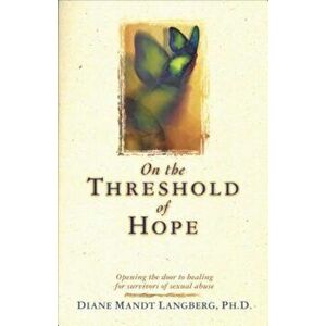 On the Threshold of Hope: Opening the Door to Hope and Healing for Survivors of Sexual Abuse, Paperback - Diane Mandt Langberg imagine