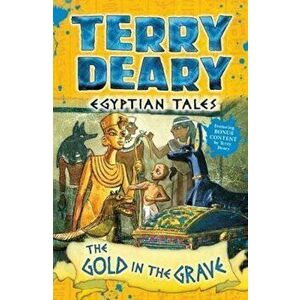 Egyptian Tales: The Gold in the Grave, Paperback - Terry Deary imagine