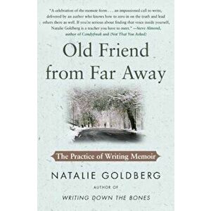 Old Friend from Far Away: The Practice of Writing Memoir, Paperback - Natalie Goldberg imagine
