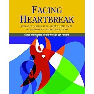 Facing Heartbreak: Steps to Recovery for Partners of Sex Addicts, Paperback - Stefanie Carnes imagine