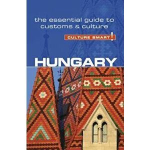 Hungary - Culture Smart!: The Essential Guide to Customs & Culture, Paperback - Brian McLean imagine