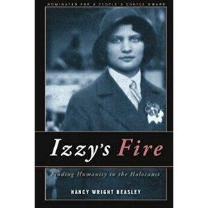 Izzy's Fire: Finding Humanity in the Holocaust, Paperback - Nancy Wright Beasley imagine