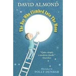 Boy Who Climbed into the Moon, Paperback - David Almond imagine