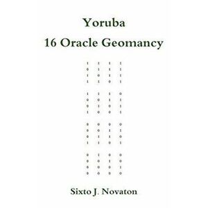 Yoruba 16 Oracle Geomancy, Paperback - Sixto J. Novaton imagine