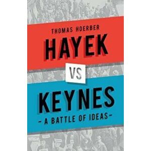 Hayek Vs Keynes: A Battle of Ideas, Hardcover - Thomas Hoerber imagine