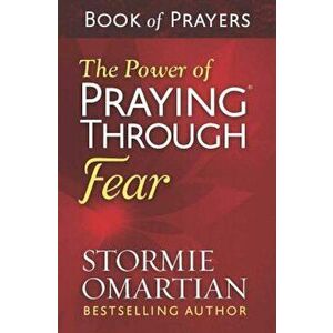 The Power of Praying(r) Through Fear Book of Prayers, Paperback - Stormie Omartian imagine