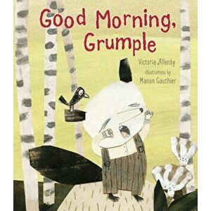 Good Morning, Grumple, Hardcover - Victoria Allenby imagine