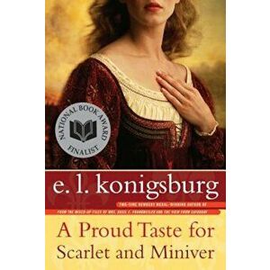 A Proud Taste for Scarlet and Miniver, Paperback - E. L. Konigsburg imagine