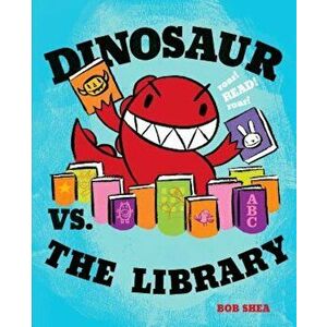 Dinosaur vs. the Library, Hardcover - Bob Shea imagine