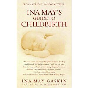 Ina May's Guide to Childbirth, Hardcover - Ina May Gaskin imagine