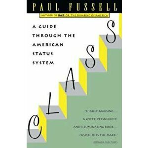 Class: A Guide Through the American Status System, Paperback - Paul Fussell imagine