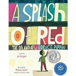 A Splash of Red: The Life and Art of Horace Pippin, Hardcover - Jen Bryant imagine