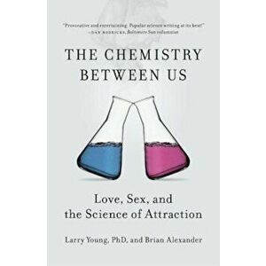 The Chemistry Between Us: Love, Sex, and the Science of Attraction, Paperback - Larry Young imagine