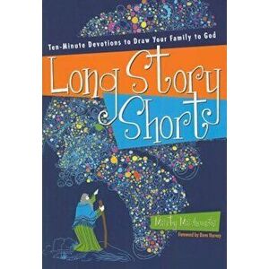 Long Story Short: Ten-Minute Devotions to Draw Your Family to God: Old Testament, Paperback - Marty Machowski imagine