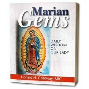 Marian Gems: Daily Wisdom on Our Lady, Paperback - Donald H. Calloway imagine