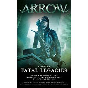 Arrow: Fatal Legacies, Paperback - Marc Guggenheim imagine