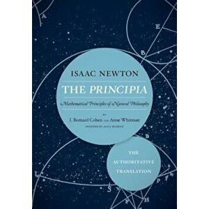 The Principia: The Authoritative Translation: Mathematical Principles of Natural Philosophy, Paperback - Isaac Newton imagine