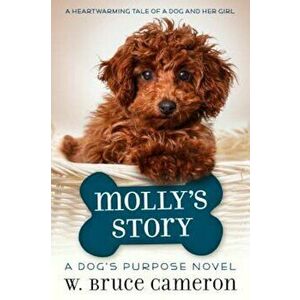 Molly's Story: A Dog's Purpose Novel, Hardcover - W. Bruce Cameron imagine