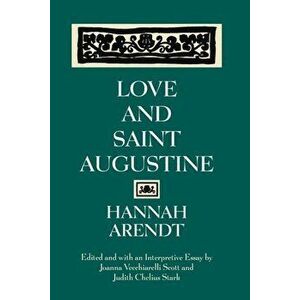 Love and Saint Augustine, Paperback - Hannah Arendt imagine