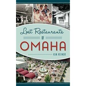 Lost Restaurants of Omaha, Hardcover - Kim Reiner imagine