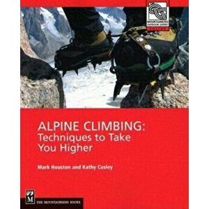 Alpine Climbing: Techniques to Take You Higher, Paperback - Kathy Cosley imagine